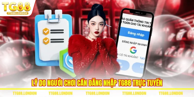 Lý do người chơi cần đăng nhập TG88 trực tuyến
